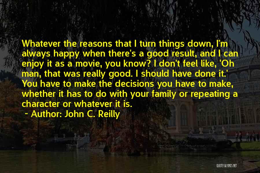 There Are So Many Reasons To Be Happy Quotes By John C. Reilly