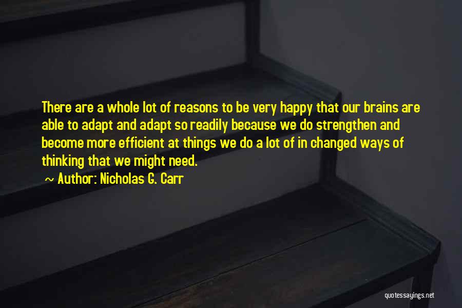 There Are So Many Reasons To Be Happy Quotes By Nicholas G. Carr