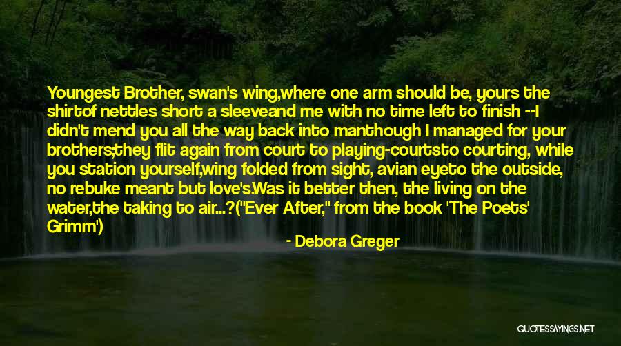 There Are Some Things Time Cannot Mend Quotes By Debora Greger There Are Some Things Time Cannot Mend Quotes By Debora Greger