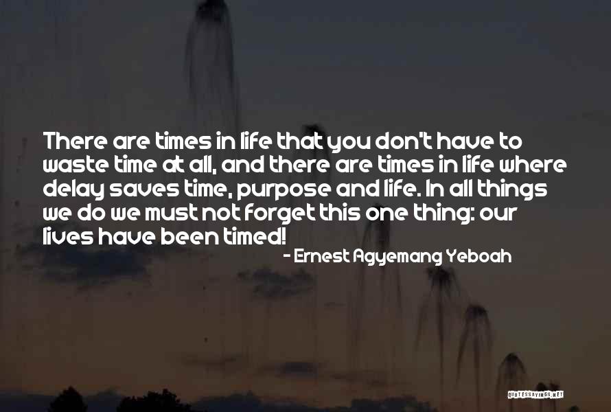 There Are Times In Life Quotes By Ernest Agyemang Yeboah