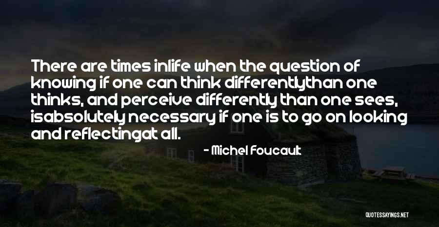 There Are Times In Life Quotes By Michel Foucault