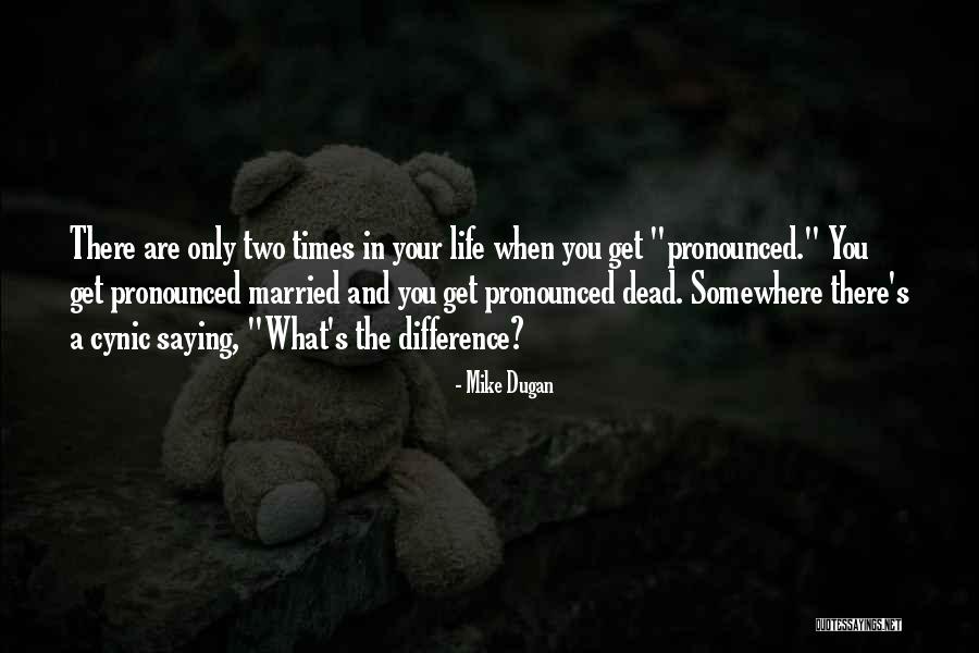 There Are Times In Life Quotes By Mike Dugan There Are Times In Life Quotes By Mike Dugan
