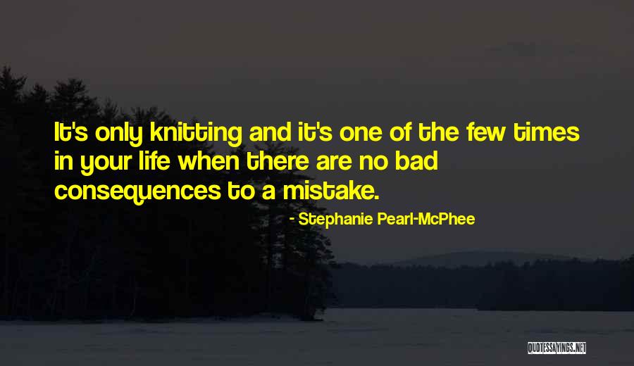 There Are Times In Life Quotes By Stephanie Pearl-McPhee There Are Times In Life Quotes By Stephanie Pearl-McPhee