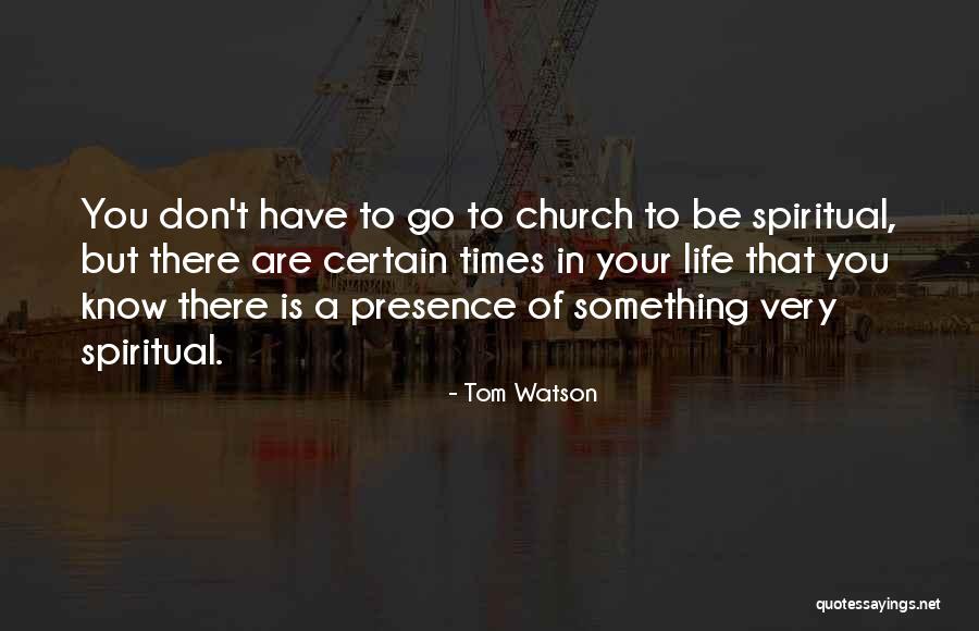 There Are Times In Life Quotes By Tom Watson