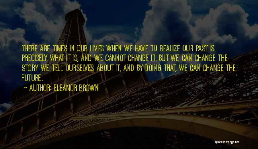 There Are Times In Our Lives Quotes By Eleanor Brown