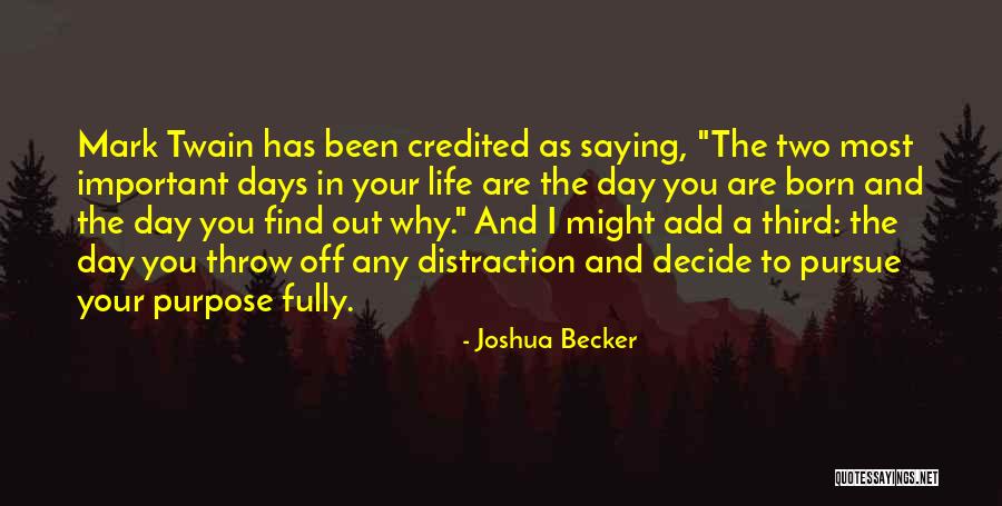 There Are Two Important Days In Your Life Quotes By Joshua Becker There Are Two Important Days In Your Life Quotes By Joshua Becker