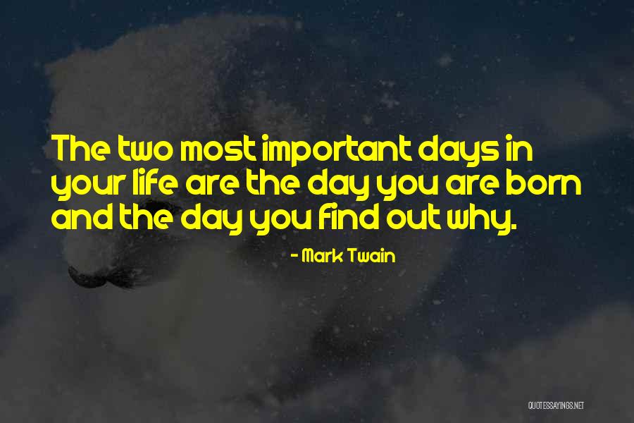 There Are Two Important Days In Your Life Quotes By Mark Twain There Are Two Important Days In Your Life Quotes By Mark Twain