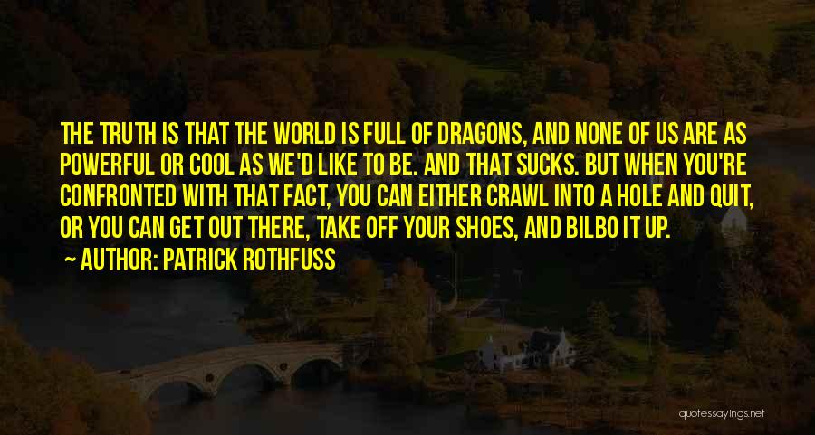 There Be Dragons Quotes By Patrick Rothfuss