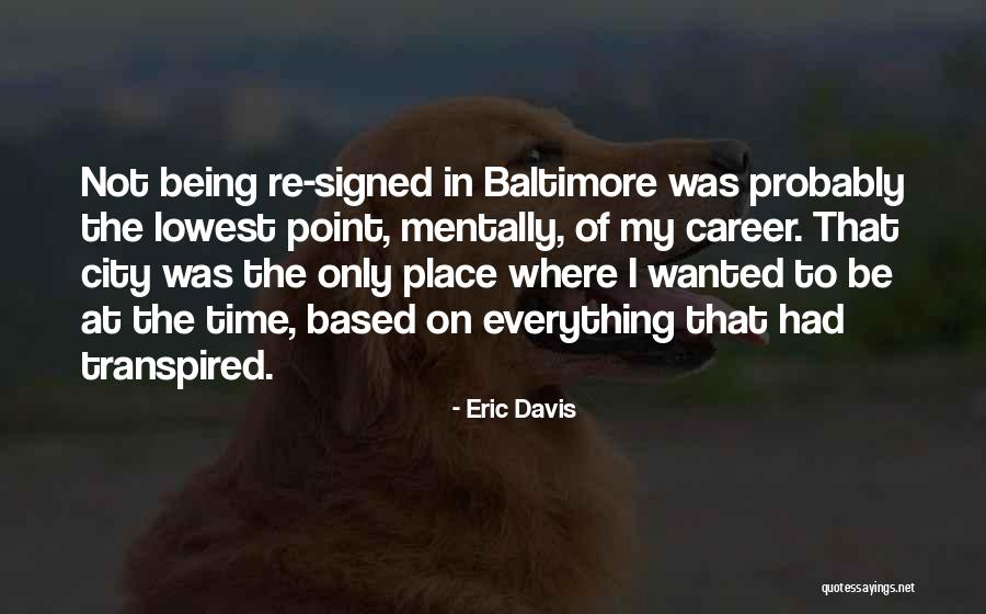There Being A Time And Place For Everything Quotes By Eric Davis There Being A Time And Place For Everything Quotes By Eric Davis