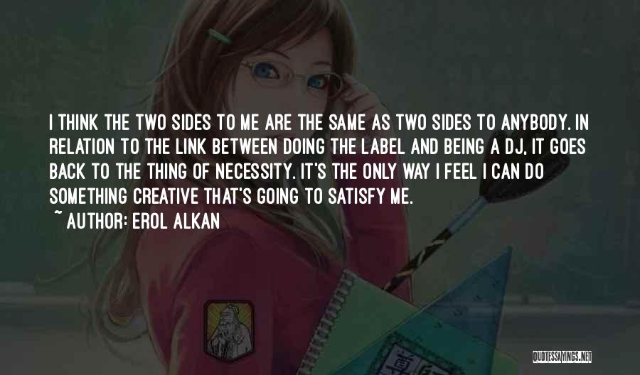 There Being Two Sides Quotes By Erol Alkan