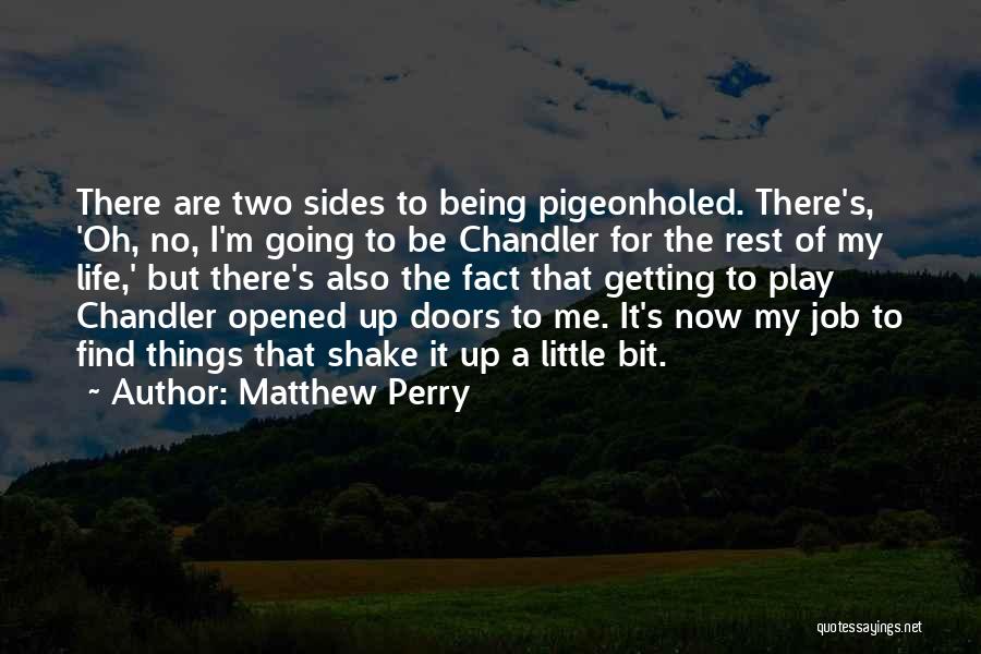 There Being Two Sides Quotes By Matthew Perry