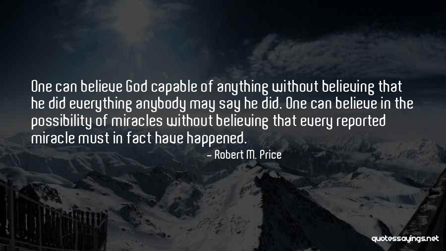 There Can Be Miracles When You Believe Quotes By Robert M. Price There Can Be Miracles When You Believe Quotes By Robert M. Price