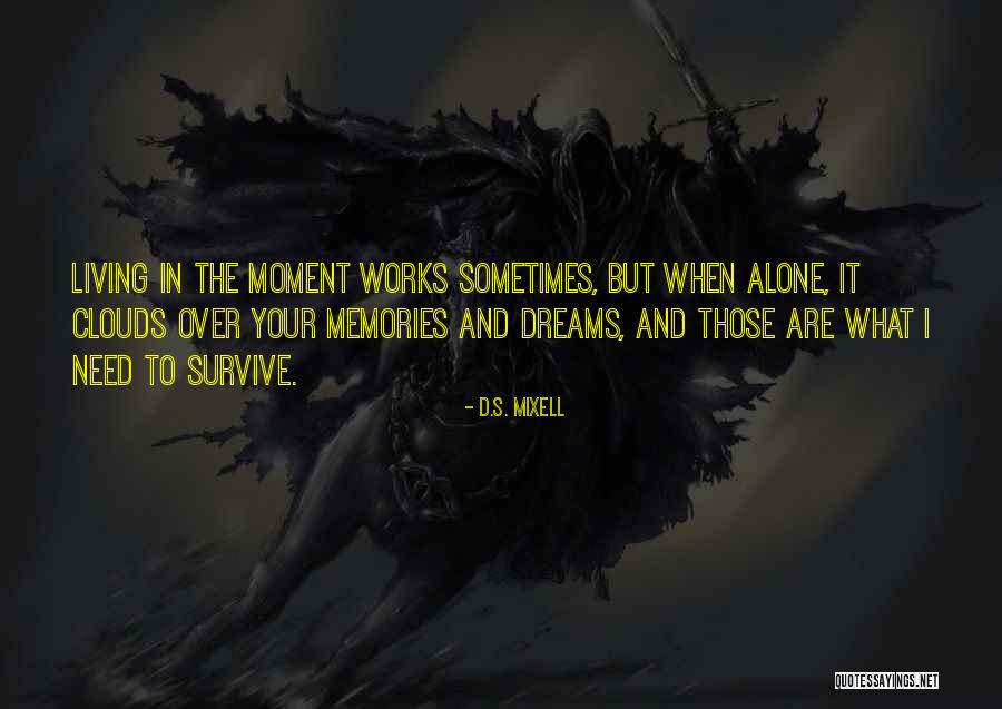 There Comes A Moment In Your Life Quotes By D.S. Mixell There Comes A Moment In Your Life Quotes By D.S. Mixell