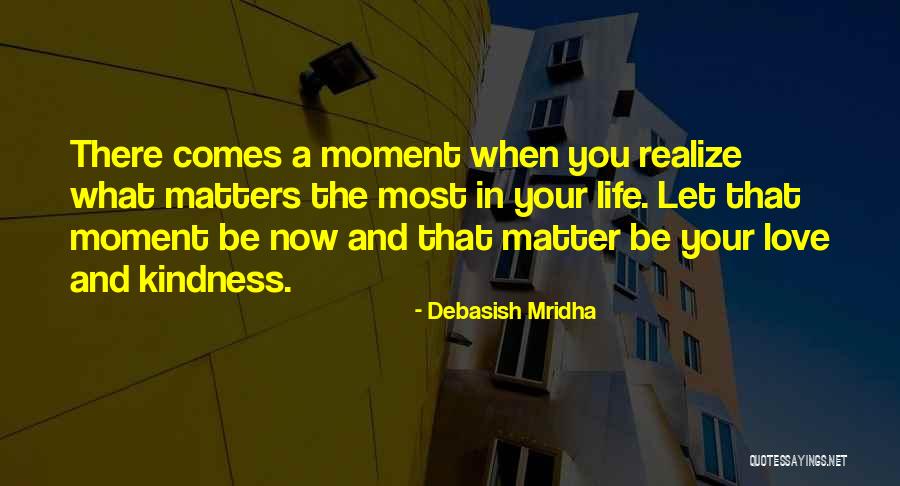 There Comes A Moment In Your Life Quotes By Debasish Mridha