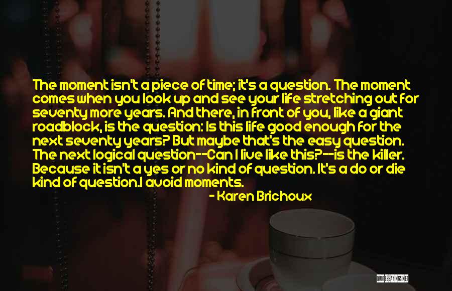 There Comes A Moment In Your Life Quotes By Karen Brichoux There Comes A Moment In Your Life Quotes By Karen Brichoux