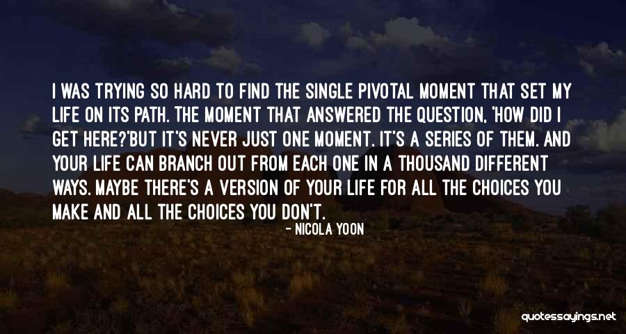 There Comes A Moment In Your Life Quotes By Nicola Yoon There Comes A Moment In Your Life Quotes By Nicola Yoon