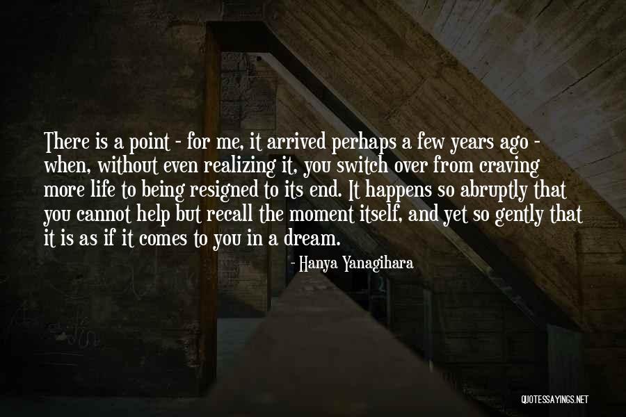 There Comes A Point In Life Quotes By Hanya Yanagihara There Comes A Point In Life Quotes By Hanya Yanagihara