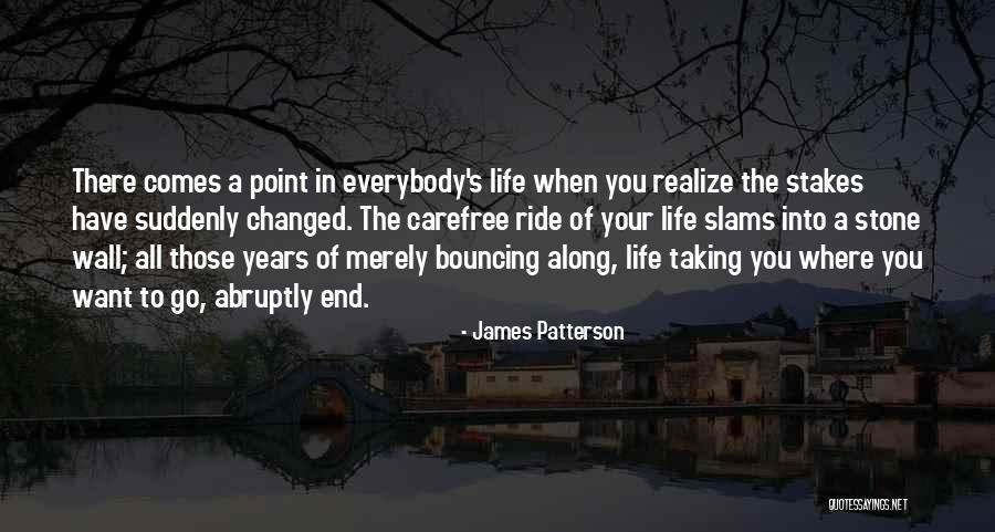 There Comes A Point In Life Quotes By James Patterson There Comes A Point In Life Quotes By James Patterson