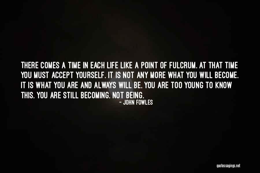 There Comes A Point In Life Quotes By John Fowles There Comes A Point In Life Quotes By John Fowles