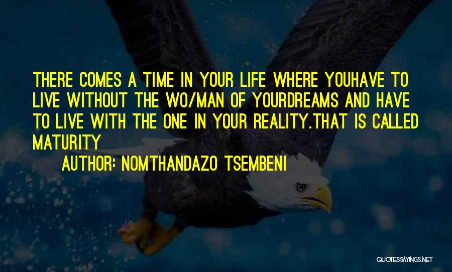 There Comes A Time In A Man's Life Quotes By Nomthandazo Tsembeni