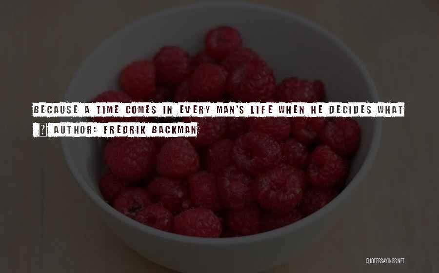 There Comes A Time In Every Man's Life Quotes By Fredrik Backman