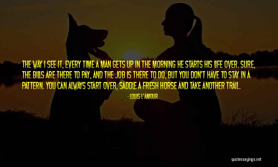 There Comes A Time In Every Man's Life Quotes By Louis L'Amour There Comes A Time In Every Man's Life Quotes By Louis L'Amour