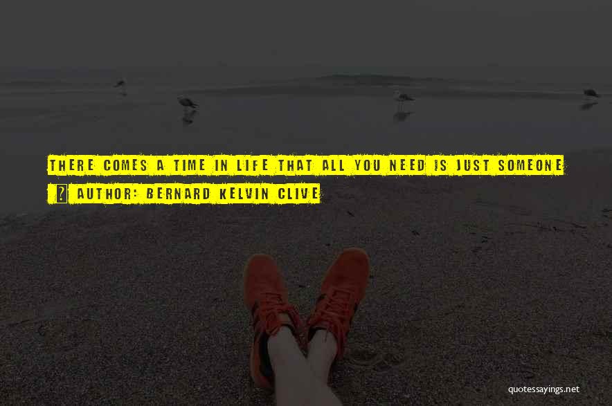 There Comes A Time In Life Quotes By Bernard Kelvin Clive