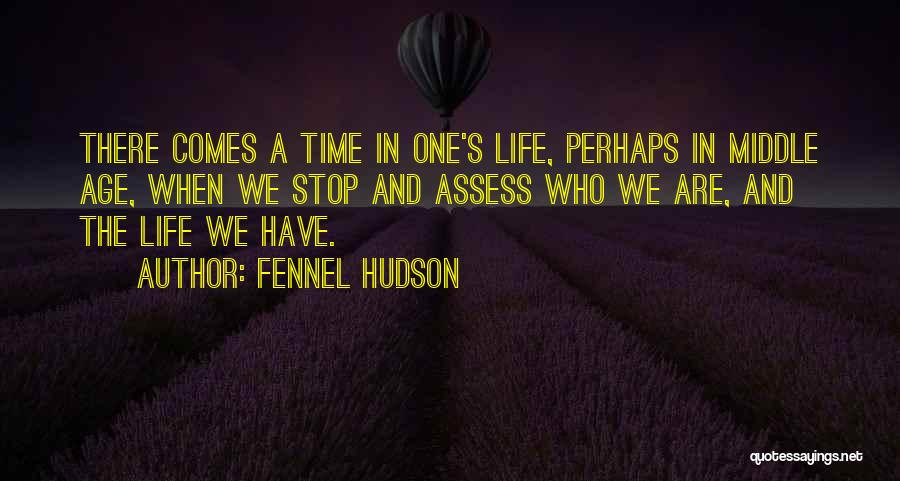 There Comes A Time In Life Quotes By Fennel Hudson