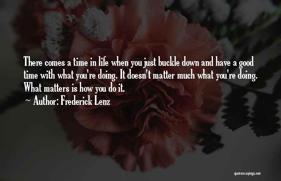There Comes A Time In Life Quotes By Frederick Lenz
