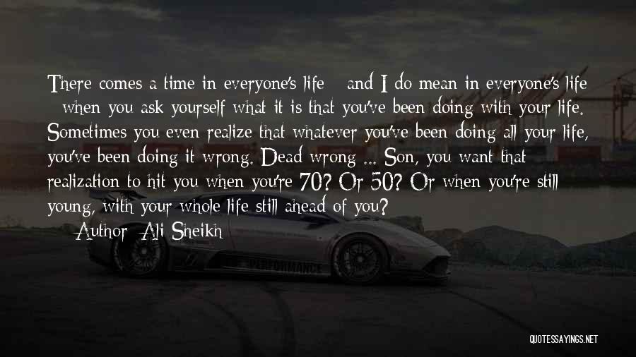 There Comes A Time In Your Life Quotes By Ali Sheikh