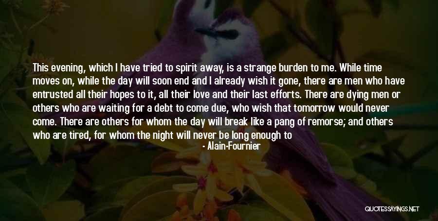There Comes A Time Love Quotes By Alain-Fournier There Comes A Time Love Quotes By Alain-Fournier