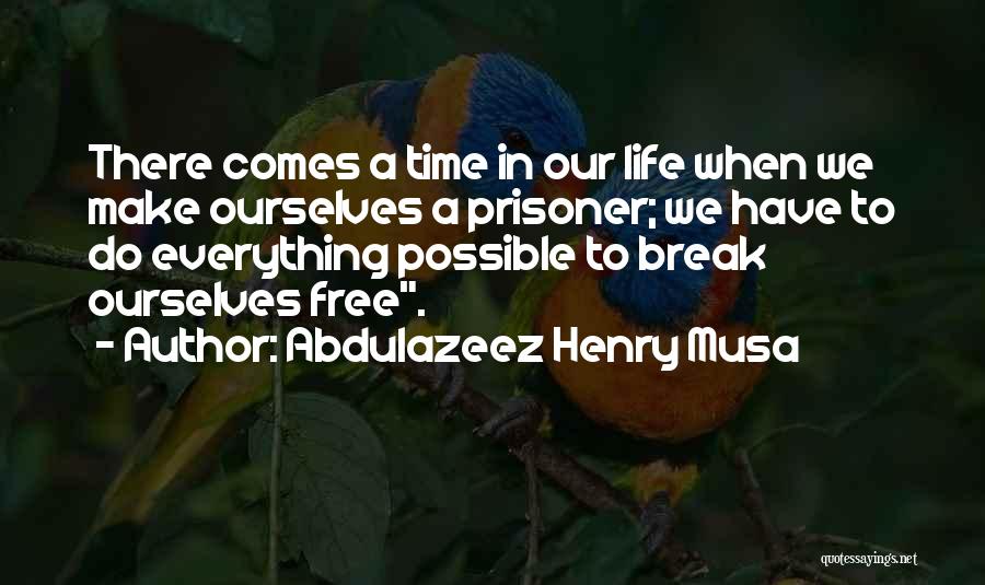 There Comes A Time Quotes By Abdulazeez Henry Musa