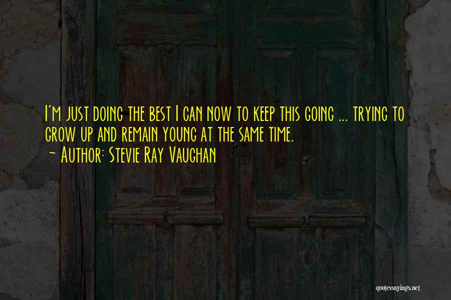 There Comes A Time To Grow Up Quotes By Stevie Ray Vaughan