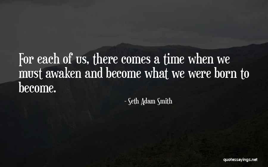 There Comes A Time When Quotes By Seth Adam Smith There Comes A Time When Quotes By Seth Adam Smith