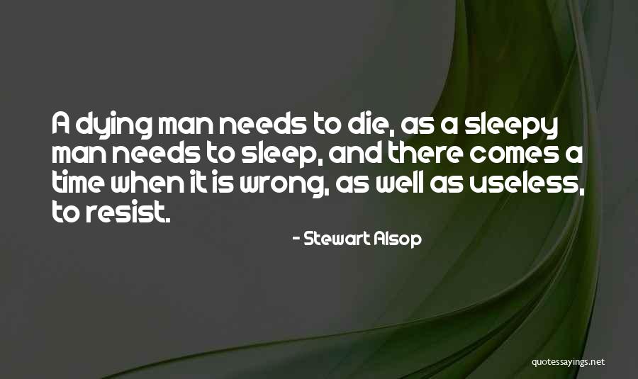 There Comes A Time When Quotes By Stewart Alsop There Comes A Time When Quotes By Stewart Alsop