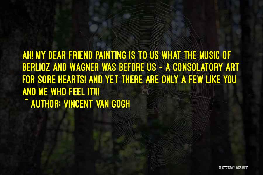 There For You Friend Quotes By Vincent Van Gogh