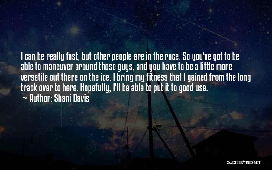 There Good Guys Out There Quotes By Shani Davis