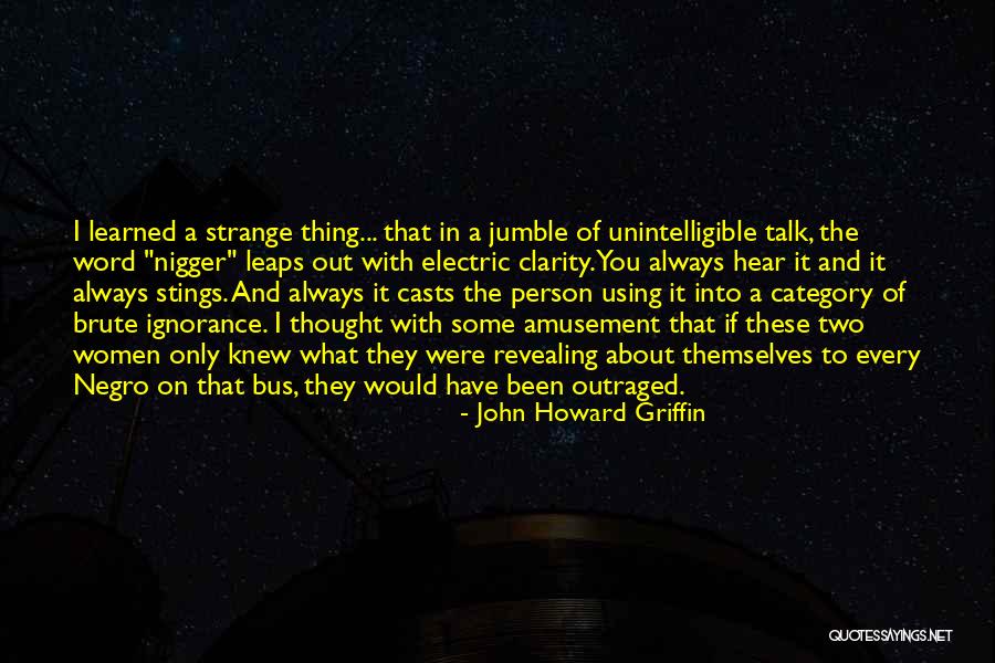 There Has Always Been Hatred Quotes By John Howard Griffin There Has Always Been Hatred Quotes By John Howard Griffin