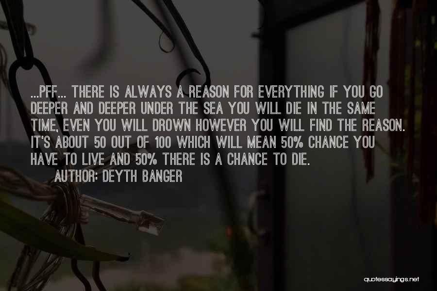 There Is A Reason For Everything Quotes By Deyth Banger