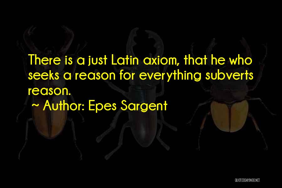 There Is A Reason For Everything Quotes By Epes Sargent
