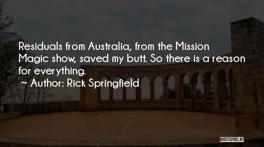 There Is A Reason For Everything Quotes By Rick Springfield