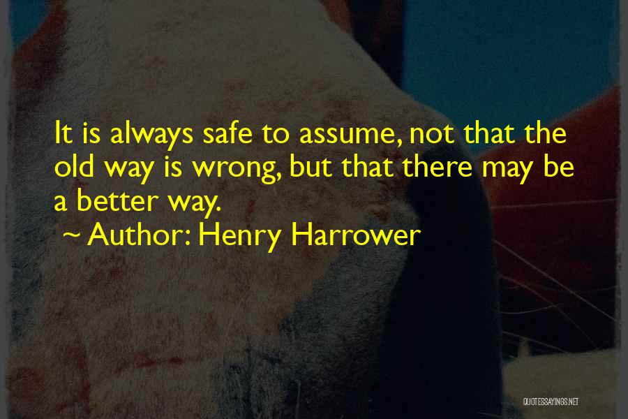 There Is Always A Better Way Quotes By Henry Harrower