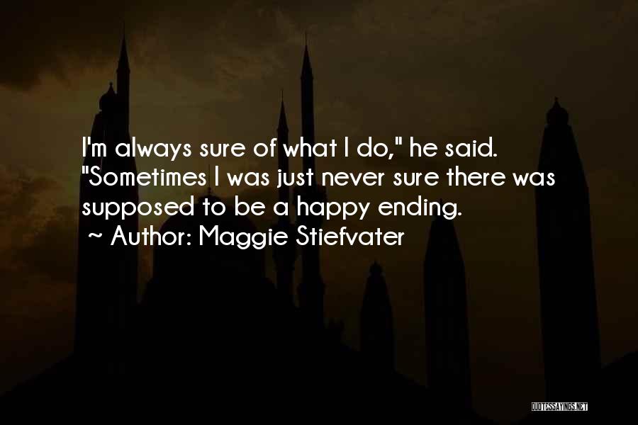 There Is Always A Happy Ending Quotes By Maggie Stiefvater