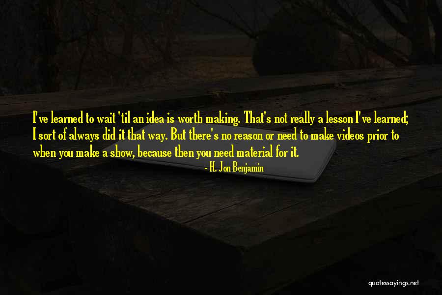 There Is Always A Reason Quotes By H. Jon Benjamin There Is Always A Reason Quotes By H. Jon Benjamin