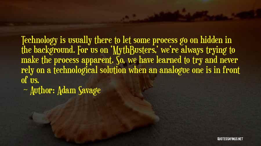 There Is Always A Solution Quotes By Adam Savage