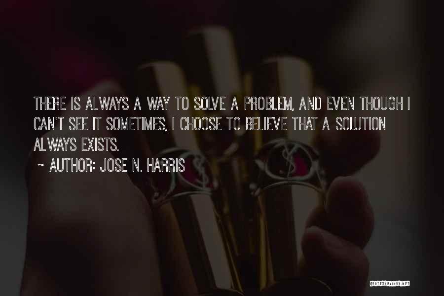 There Is Always A Solution Quotes By Jose N. Harris