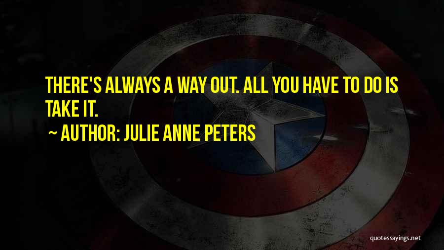 There Is Always A Way Out Quotes By Julie Anne Peters