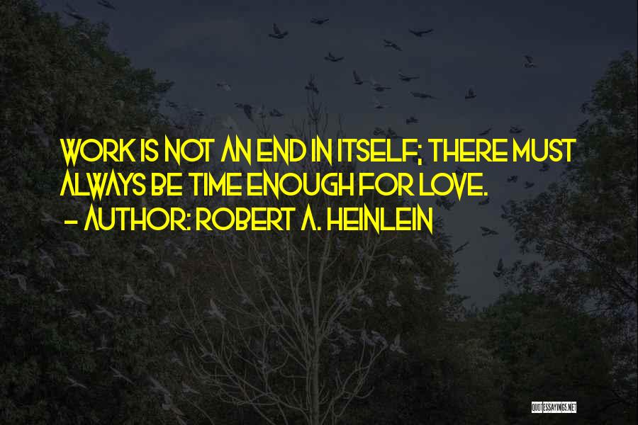 There Is Always An End Quotes By Robert A. Heinlein