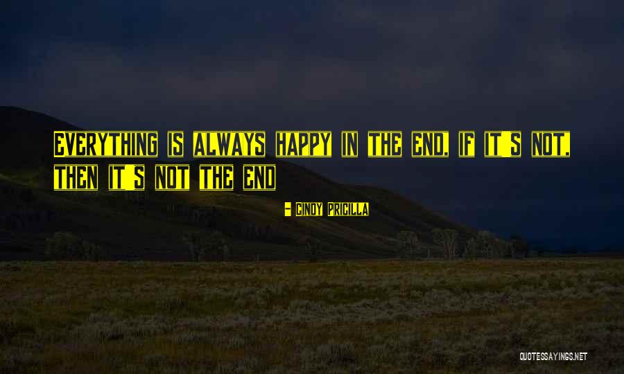 There Is Always An End To Everything Quotes By Cindy Pricilla There Is Always An End To Everything Quotes By Cindy Pricilla