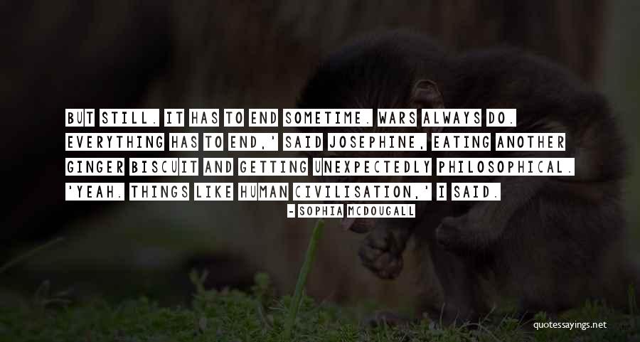 There Is Always An End To Everything Quotes By Sophia McDougall There Is Always An End To Everything Quotes By Sophia McDougall